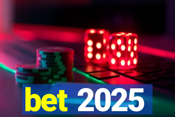 bet 2025